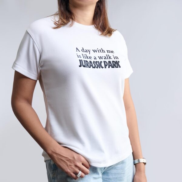 A day with me is like a walk in Jurassic Park: Im full of surprises, have no disguises and come in different sizes. T-shirts from The Skinny Cow, we are not dairy farmers.