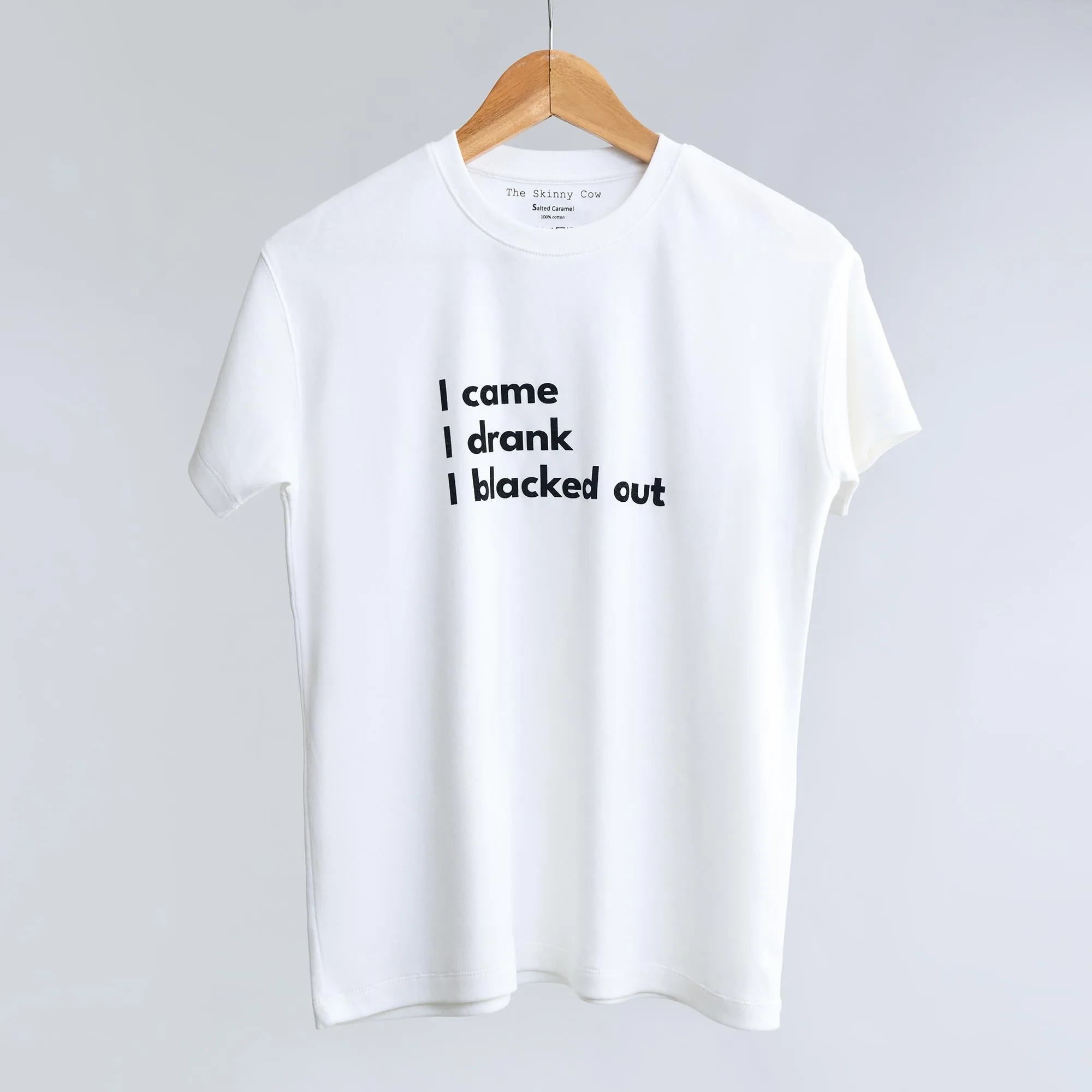 The Blackout: I came I drank I blacked out. T-shirts from The Skinny Cow, we are not dairy farmers.