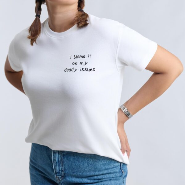 The Daddy Issues: I blame it on my daddy issues. T-shirts from The Skinny Cow, we are not dairy farmers.