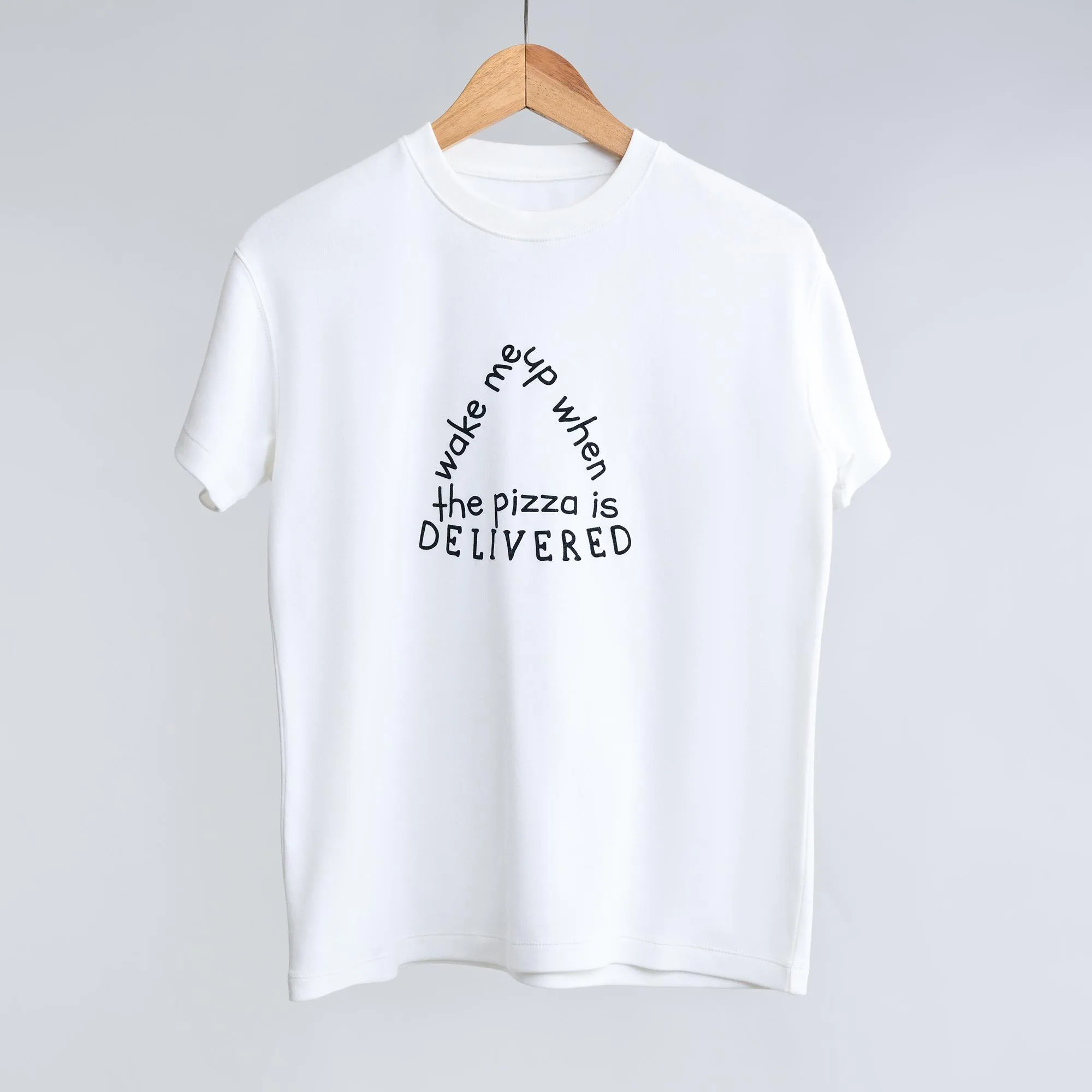 The Pizza Delivery: Wake me up when the pizza is delivered. T-shirts from The Skinny Cow, we are not dairy farmers.